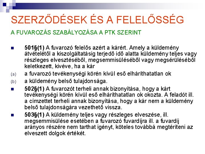 SZERZŐDÉSEK ÉS A FELELŐSSÉG A FUVAROZÁS SZABÁLYOZÁSA A PTK SZERINT n (a) (b) n SZERZŐDÉSEK ÉS A FELELŐSSÉG A FUVAROZÁS SZABÁLYOZÁSA A PTK SZERINT n (a) (b) n