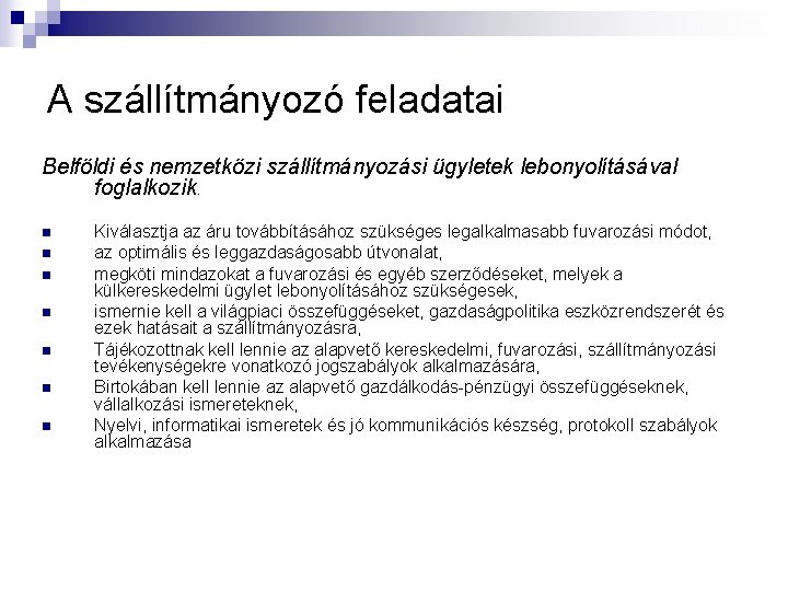 A szállítmányozó feladatai Belföldi és nemzetközi szállítmányozási ügyletek lebonyolításával foglalkozik. n n n n A szállítmányozó feladatai Belföldi és nemzetközi szállítmányozási ügyletek lebonyolításával foglalkozik. n n n n