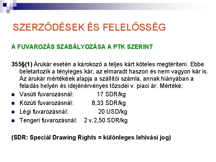 SZERZŐDÉSEK ÉS FELELŐSSÉG A FUVAROZÁS SZABÁLYOZÁSA A PTK SZERINT 355§(1) Árukár esetén a károkozó SZERZŐDÉSEK ÉS FELELŐSSÉG A FUVAROZÁS SZABÁLYOZÁSA A PTK SZERINT 355§(1) Árukár esetén a károkozó