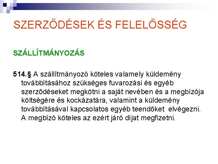SZERZŐDÉSEK ÉS FELELŐSSÉG SZÁLLÍTMÁNYOZÁS 514. § A szállítmányozó köteles valamely küldemény továbbításához szükséges fuvarozási SZERZŐDÉSEK ÉS FELELŐSSÉG SZÁLLÍTMÁNYOZÁS 514. § A szállítmányozó köteles valamely küldemény továbbításához szükséges fuvarozási