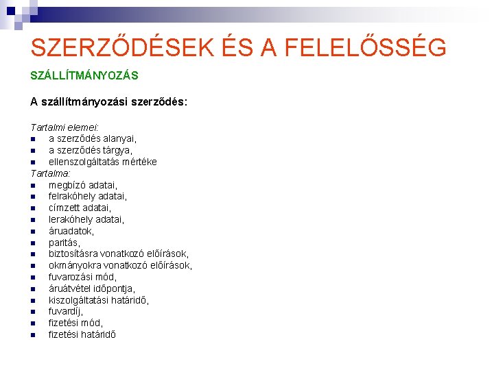 SZERZŐDÉSEK ÉS A FELELŐSSÉG SZÁLLÍTMÁNYOZÁS A szállítmányozási szerződés: Tartalmi elemei: n a szerződés alanyai, SZERZŐDÉSEK ÉS A FELELŐSSÉG SZÁLLÍTMÁNYOZÁS A szállítmányozási szerződés: Tartalmi elemei: n a szerződés alanyai,