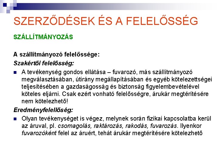 SZERZŐDÉSEK ÉS A FELELŐSSÉG SZÁLLÍTMÁNYOZÁS A szállítmányozó felelőssége: Szakértői felelősség: n A tevékenység gondos SZERZŐDÉSEK ÉS A FELELŐSSÉG SZÁLLÍTMÁNYOZÁS A szállítmányozó felelőssége: Szakértői felelősség: n A tevékenység gondos