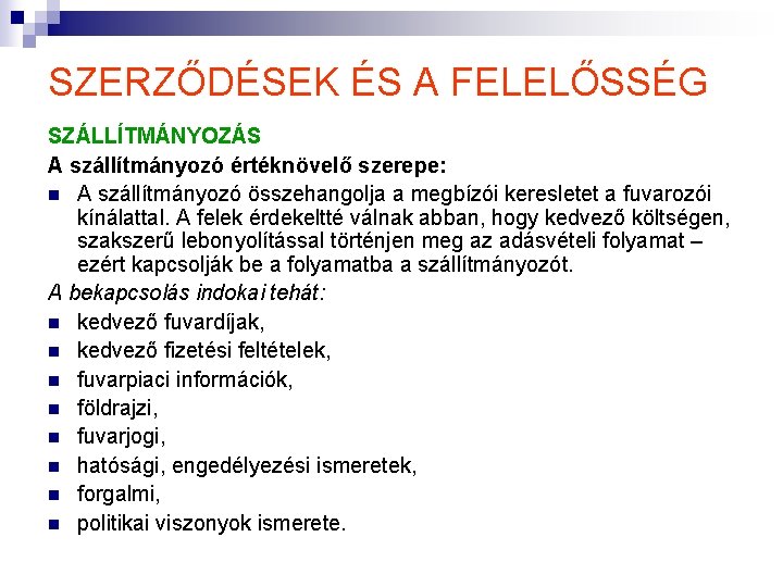 SZERZŐDÉSEK ÉS A FELELŐSSÉG SZÁLLÍTMÁNYOZÁS A szállítmányozó értéknövelő szerepe: n A szállítmányozó összehangolja a SZERZŐDÉSEK ÉS A FELELŐSSÉG SZÁLLÍTMÁNYOZÁS A szállítmányozó értéknövelő szerepe: n A szállítmányozó összehangolja a