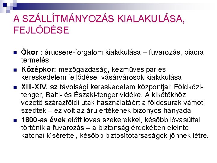 A SZÁLLÍTMÁNYOZÁS KIALAKULÁSA, FEJLŐDÉSE n n Ókor : árucsere-forgalom kialakulása – fuvarozás, piacra termelés A SZÁLLÍTMÁNYOZÁS KIALAKULÁSA, FEJLŐDÉSE n n Ókor : árucsere-forgalom kialakulása – fuvarozás, piacra termelés