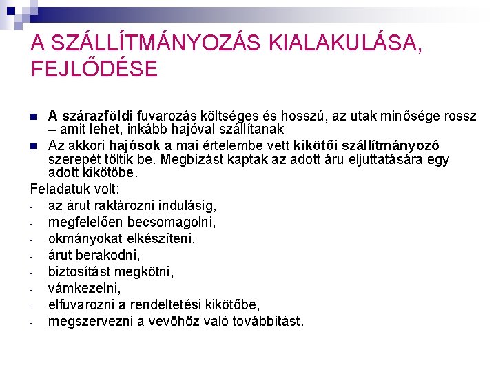 A SZÁLLÍTMÁNYOZÁS KIALAKULÁSA, FEJLŐDÉSE A szárazföldi fuvarozás költséges és hosszú, az utak minősége rossz A SZÁLLÍTMÁNYOZÁS KIALAKULÁSA, FEJLŐDÉSE A szárazföldi fuvarozás költséges és hosszú, az utak minősége rossz