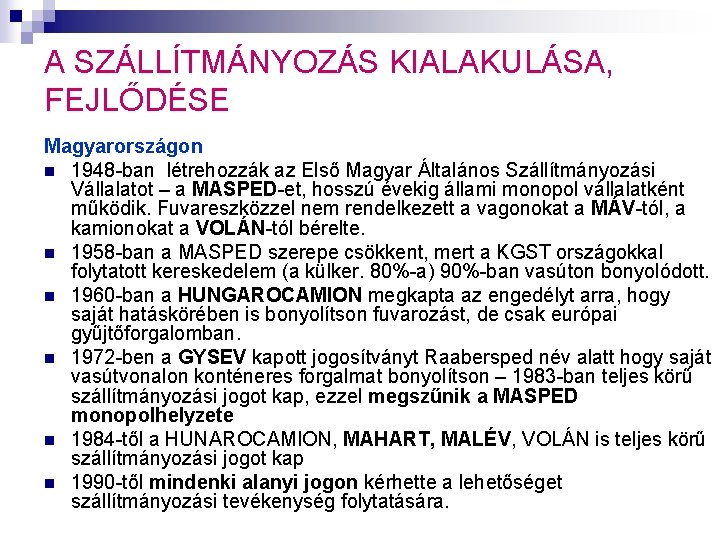 A SZÁLLÍTMÁNYOZÁS KIALAKULÁSA, FEJLŐDÉSE Magyarországon n 1948 -ban létrehozzák az Első Magyar Általános Szállítmányozási A SZÁLLÍTMÁNYOZÁS KIALAKULÁSA, FEJLŐDÉSE Magyarországon n 1948 -ban létrehozzák az Első Magyar Általános Szállítmányozási