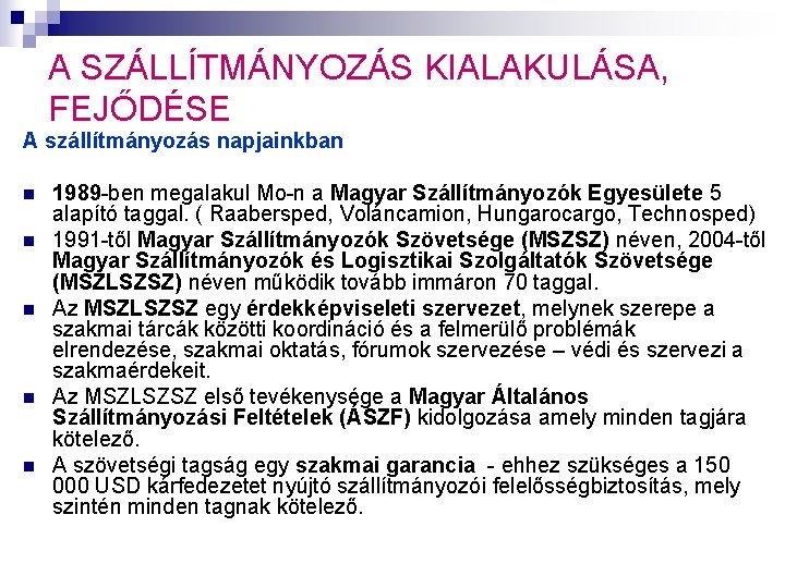 A SZÁLLÍTMÁNYOZÁS KIALAKULÁSA, FEJŐDÉSE A szállítmányozás napjainkban n n 1989 -ben megalakul Mo-n a A SZÁLLÍTMÁNYOZÁS KIALAKULÁSA, FEJŐDÉSE A szállítmányozás napjainkban n n 1989 -ben megalakul Mo-n a