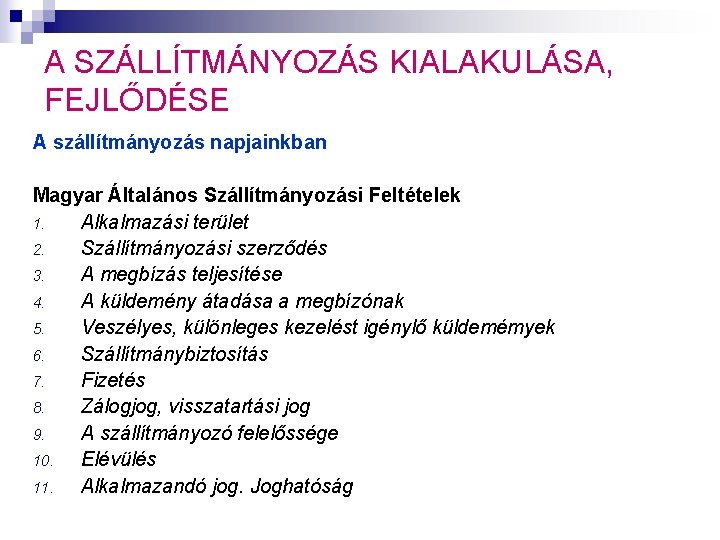 A SZÁLLÍTMÁNYOZÁS KIALAKULÁSA, FEJLŐDÉSE A szállítmányozás napjainkban Magyar Általános Szállítmányozási Feltételek 1. Alkalmazási terület A SZÁLLÍTMÁNYOZÁS KIALAKULÁSA, FEJLŐDÉSE A szállítmányozás napjainkban Magyar Általános Szállítmányozási Feltételek 1. Alkalmazási terület
