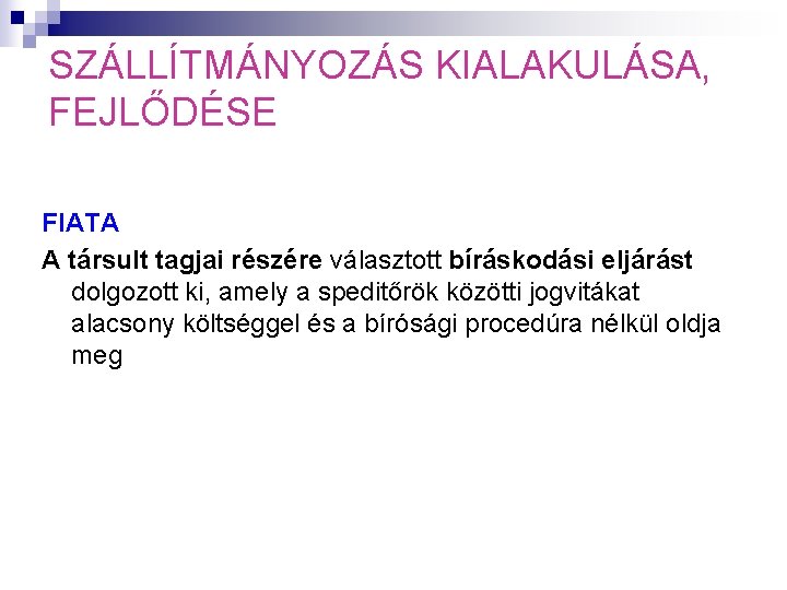 SZÁLLÍTMÁNYOZÁS KIALAKULÁSA, FEJLŐDÉSE FIATA A társult tagjai részére választott bíráskodási eljárást dolgozott ki, amely SZÁLLÍTMÁNYOZÁS KIALAKULÁSA, FEJLŐDÉSE FIATA A társult tagjai részére választott bíráskodási eljárást dolgozott ki, amely