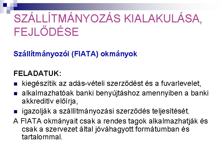 SZÁLLÍTMÁNYOZÁS KIALAKULÁSA, FEJLŐDÉSE Szállítmányozói (FIATA) okmányok FELADATUK: n kiegészítik az adás-vételi szerződést és a SZÁLLÍTMÁNYOZÁS KIALAKULÁSA, FEJLŐDÉSE Szállítmányozói (FIATA) okmányok FELADATUK: n kiegészítik az adás-vételi szerződést és a
