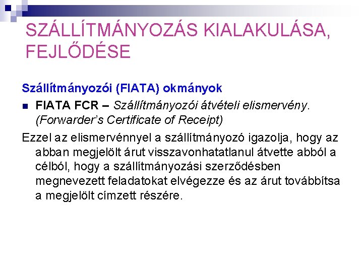 SZÁLLÍTMÁNYOZÁS KIALAKULÁSA, FEJLŐDÉSE Szállítmányozói (FIATA) okmányok n FIATA FCR – Szállítmányozói átvételi elismervény. (Forwarder’s SZÁLLÍTMÁNYOZÁS KIALAKULÁSA, FEJLŐDÉSE Szállítmányozói (FIATA) okmányok n FIATA FCR – Szállítmányozói átvételi elismervény. (Forwarder’s
