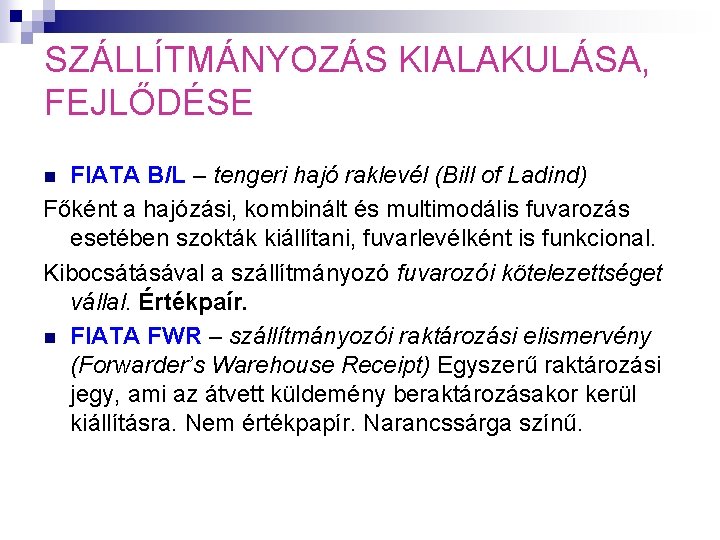 SZÁLLÍTMÁNYOZÁS KIALAKULÁSA, FEJLŐDÉSE FIATA B/L – tengeri hajó raklevél (Bill of Ladind) Főként a SZÁLLÍTMÁNYOZÁS KIALAKULÁSA, FEJLŐDÉSE FIATA B/L – tengeri hajó raklevél (Bill of Ladind) Főként a