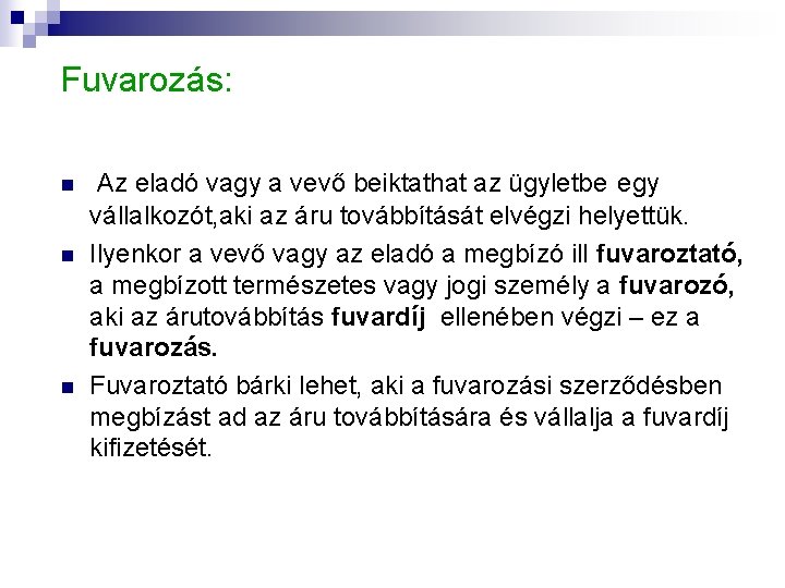 Fuvarozás: n n n Az eladó vagy a vevő beiktathat az ügyletbe egy vállalkozót, Fuvarozás: n n n Az eladó vagy a vevő beiktathat az ügyletbe egy vállalkozót,