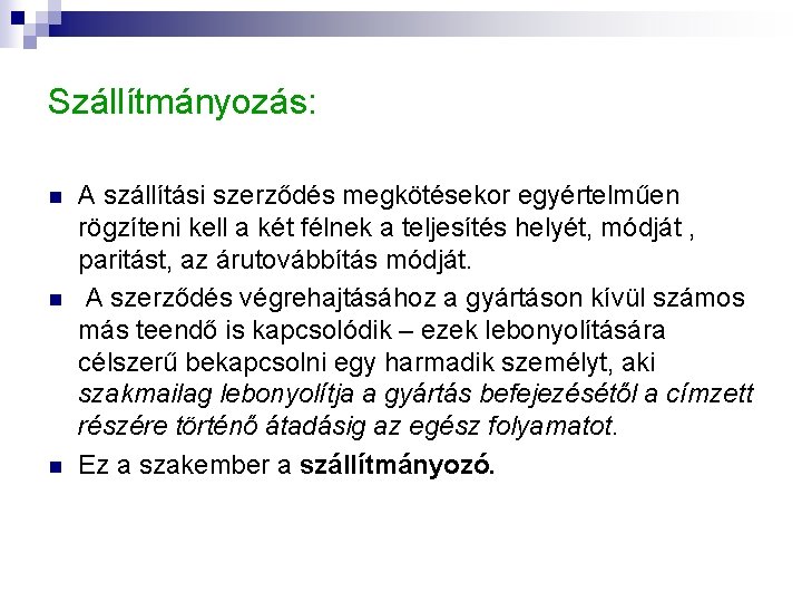 Szállítmányozás: n n n A szállítási szerződés megkötésekor egyértelműen rögzíteni kell a két félnek Szállítmányozás: n n n A szállítási szerződés megkötésekor egyértelműen rögzíteni kell a két félnek
