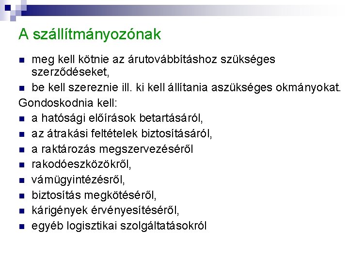 A szállítmányozónak meg kell kötnie az árutovábbításhoz szükséges szerződéseket, n be kell szereznie ill. A szállítmányozónak meg kell kötnie az árutovábbításhoz szükséges szerződéseket, n be kell szereznie ill.