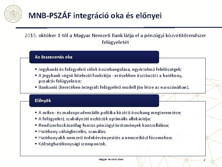 MNB-PSZÁF integráció oka és előnyei 2013. október 1 -től a Magyar Nemzeti Bank látja