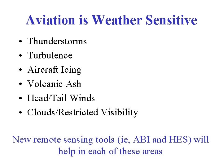Aviation is Weather Sensitive • • • Thunderstorms Turbulence Aircraft Icing Volcanic Ash Head/Tail