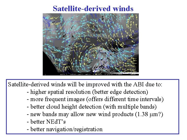 Satellite-derived winds will be improved with the ABI due to: - higher spatial resolution