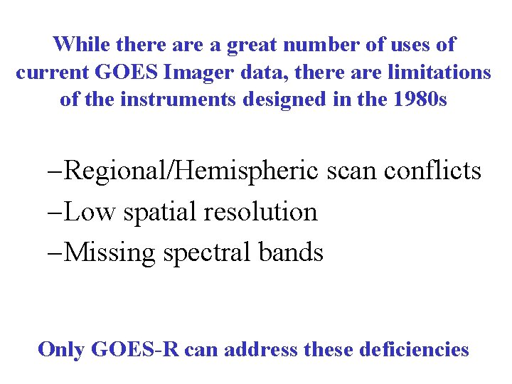 While there a great number of uses of current GOES Imager data, there are