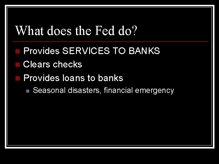 What does the Fed do? Provides SERVICES TO BANKS n Clears checks n Provides