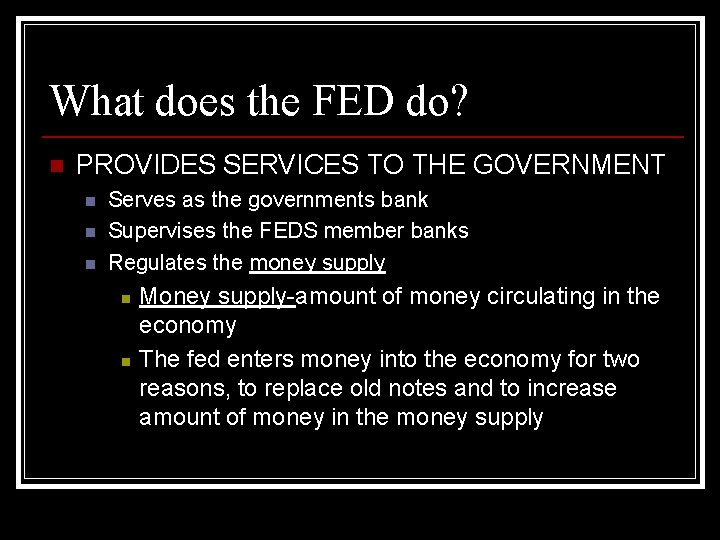 What does the FED do? n PROVIDES SERVICES TO THE GOVERNMENT n n n