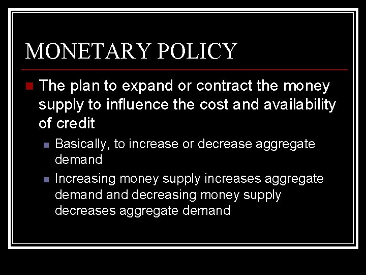 MONETARY POLICY n The plan to expand or contract the money supply to influence