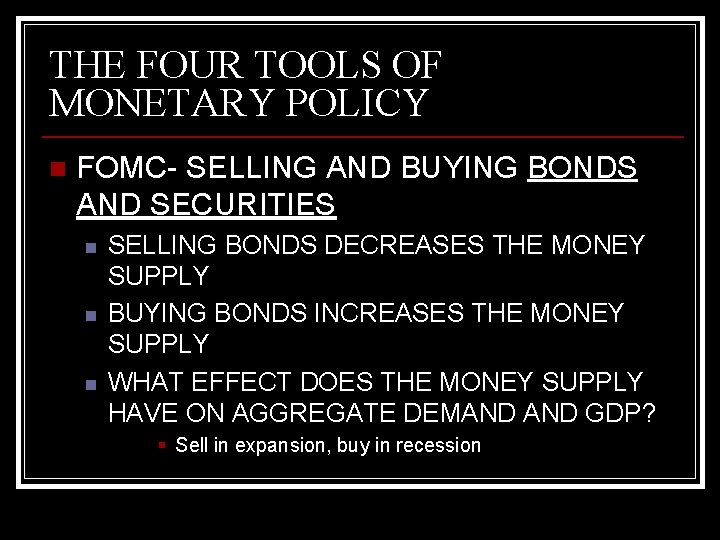 THE FOUR TOOLS OF MONETARY POLICY n FOMC- SELLING AND BUYING BONDS AND SECURITIES