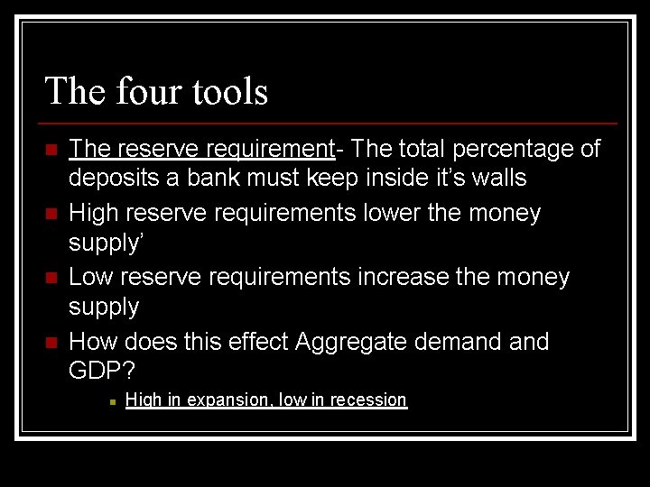 The four tools n n The reserve requirement- The total percentage of deposits a