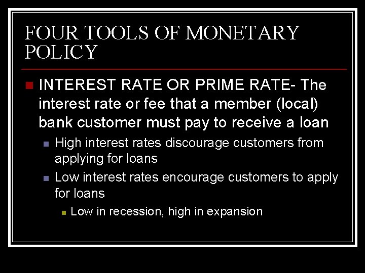 FOUR TOOLS OF MONETARY POLICY n INTEREST RATE OR PRIME RATE- The interest rate