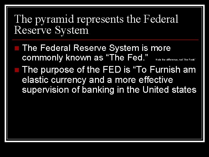 The pyramid represents the Federal Reserve System The Federal Reserve System is more commonly