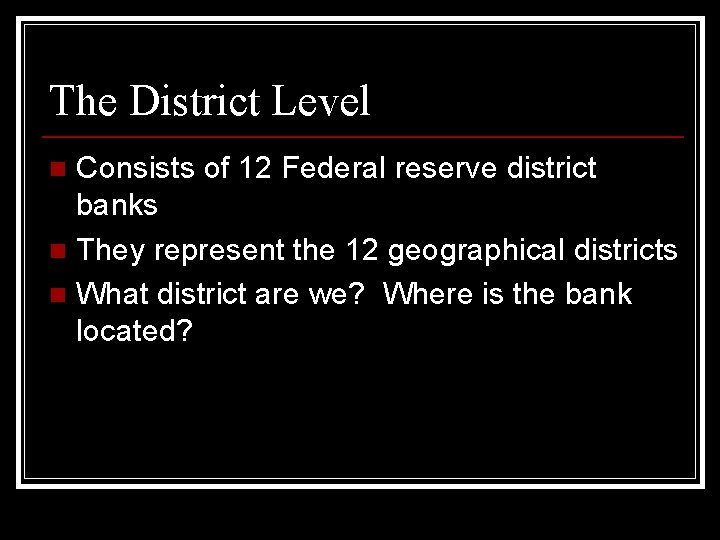 The District Level Consists of 12 Federal reserve district banks n They represent the