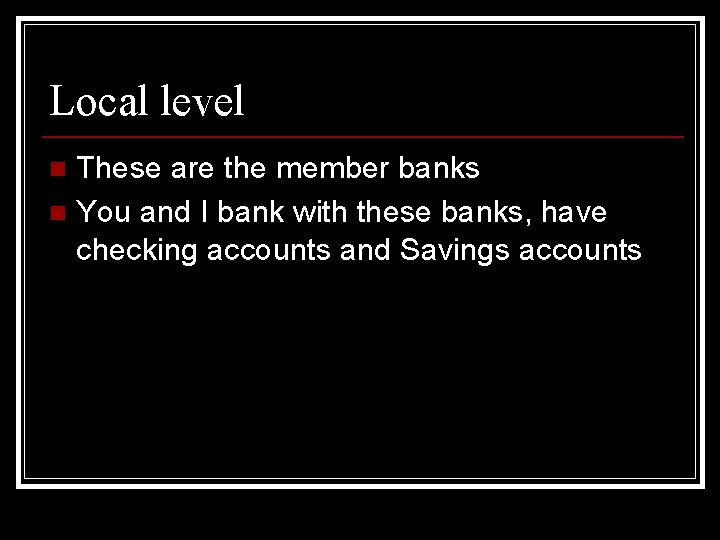 Local level These are the member banks n You and I bank with these