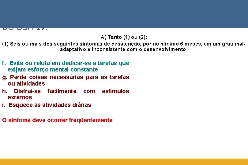 DIRETRIZES DIAGNÓSTICAS DO DSM-IV: A) Tanto (1) ou (2): (1) Seis ou mais dos