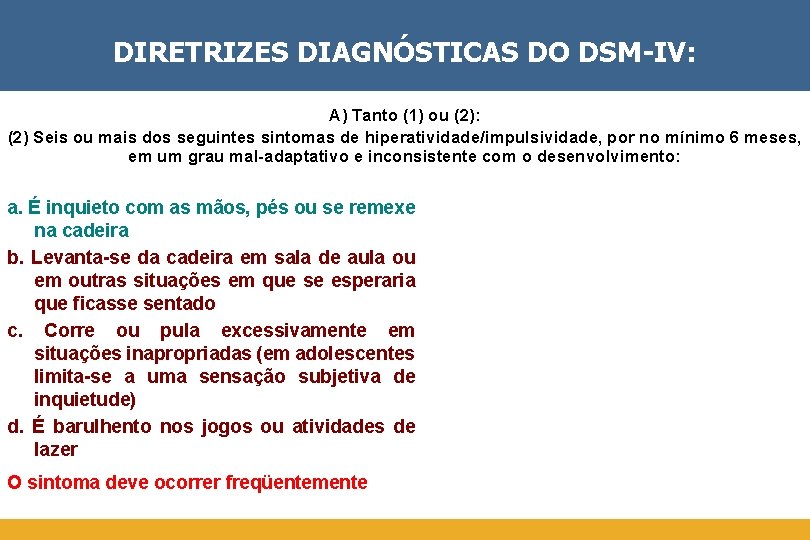 DIRETRIZES DIAGNÓSTICAS DO DSM-IV: A) Tanto (1) ou (2): (2) Seis ou mais dos