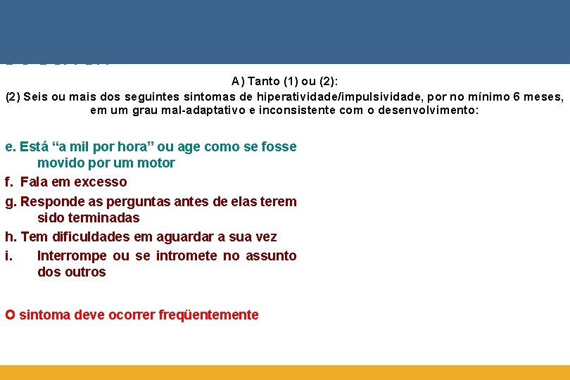 DIRETRIZES DIAGNÓSTICAS DO DSM-IV: A) Tanto (1) ou (2): (2) Seis ou mais dos