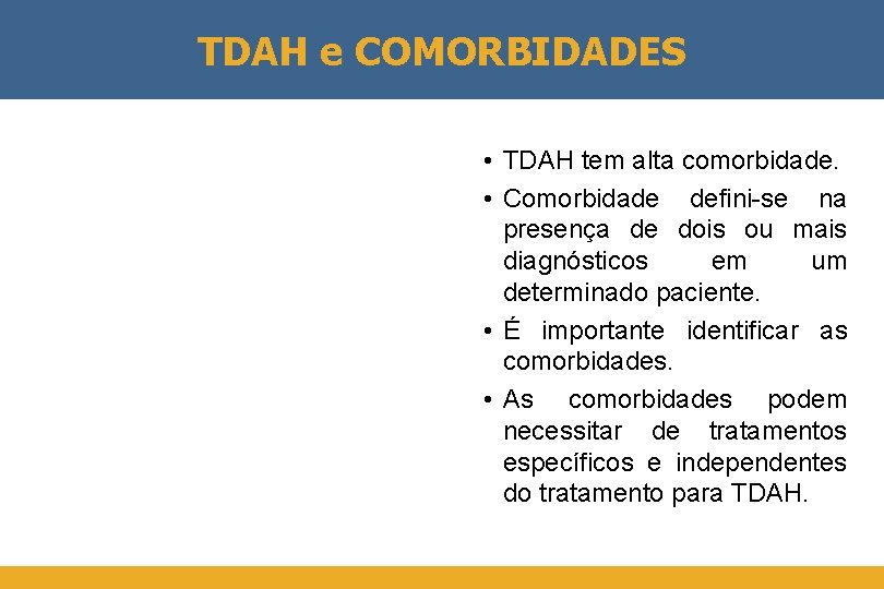 TDAH e COMORBIDADES • TDAH tem alta comorbidade. • Comorbidade defini-se na presença de