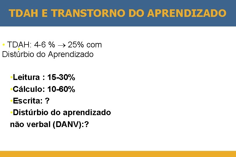 TDAH E TRANSTORNO DO APRENDIZADO • TDAH: 4 -6 % 25% com • É