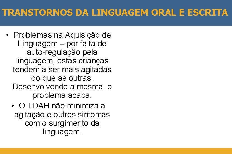 TRANSTORNOS DA LINGUAGEM ORAL E ESCRITA • Problemas na Aquisição de Linguagem – por