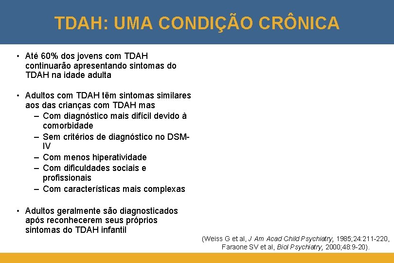 TDAH: UMA CONDIÇÃO CRÔNICA • Até 60% dos jovens com TDAH continuarão apresentando sintomas