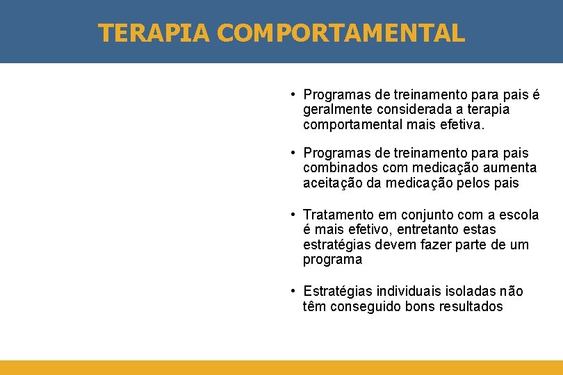 TERAPIA COMPORTAMENTAL • Programas de treinamento para pais é geralmente considerada a terapia comportamental