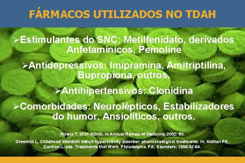 FÁRMACOS UTILIZADOS NO TDAH ØEstimulantes do SNC: Metilfenidato, derivados Anfetamínicos, Pemoline ØAntidepressivos: Imipramina, Amitriptilina,
