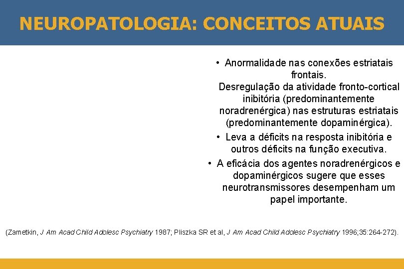 NEUROPATOLOGIA: CONCEITOS ATUAIS • Anormalidade nas conexões estriatais frontais. Desregulação da atividade fronto-cortical inibitória