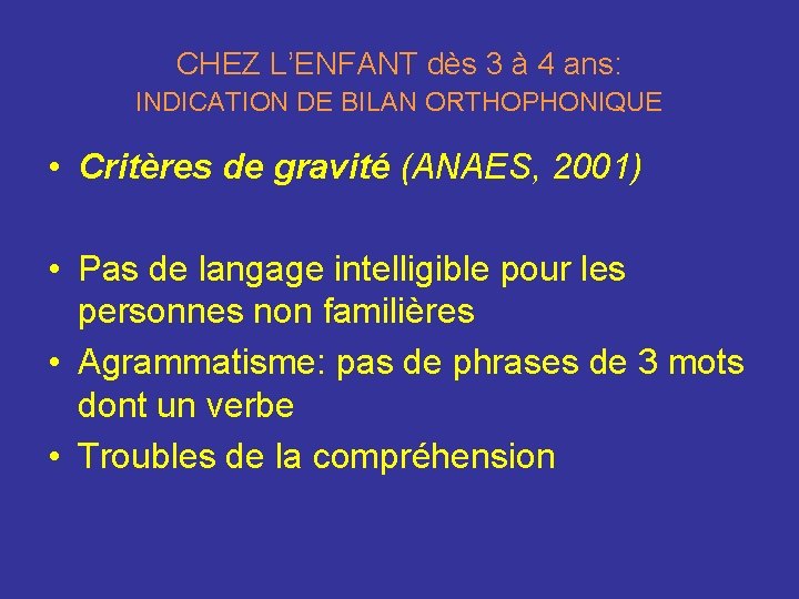 CHEZ L’ENFANT dès 3 à 4 ans: INDICATION DE BILAN ORTHOPHONIQUE • Critères de