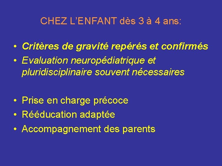 CHEZ L’ENFANT dès 3 à 4 ans: • Critères de gravité repérés et confirmés