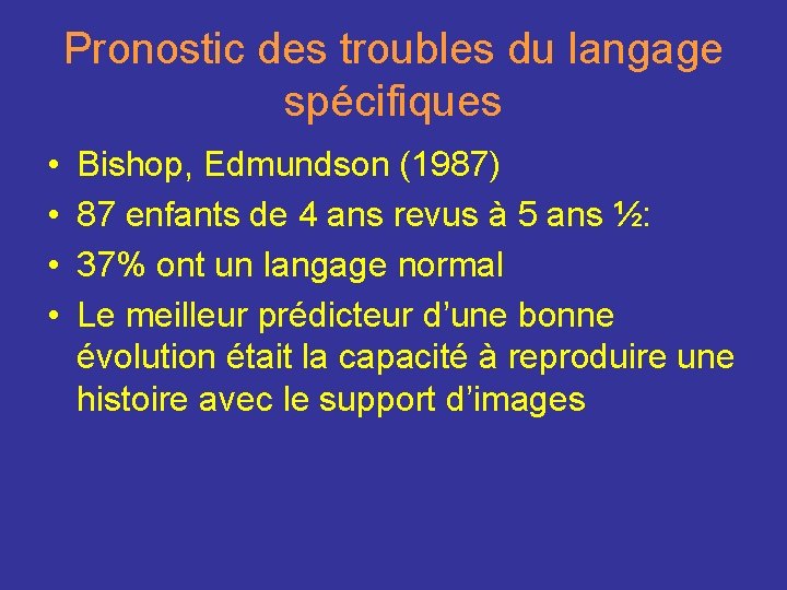 Pronostic des troubles du langage spécifiques • • Bishop, Edmundson (1987) 87 enfants de