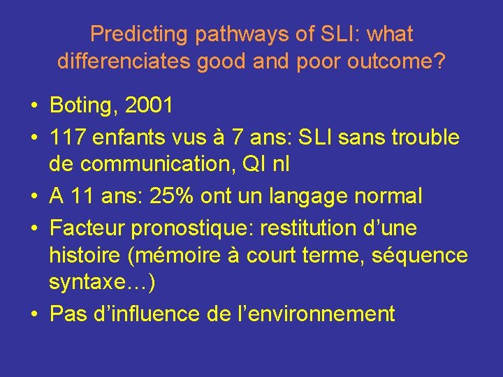 Predicting pathways of SLI: what differenciates good and poor outcome? • Boting, 2001 •