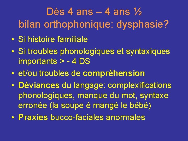 Dès 4 ans – 4 ans ½ bilan orthophonique: dysphasie? • Si histoire familiale