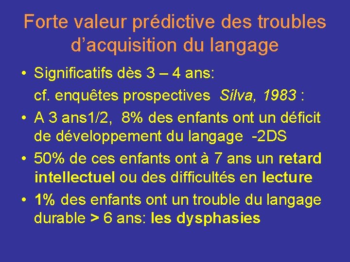 Forte valeur prédictive des troubles d’acquisition du langage • Significatifs dès 3 – 4