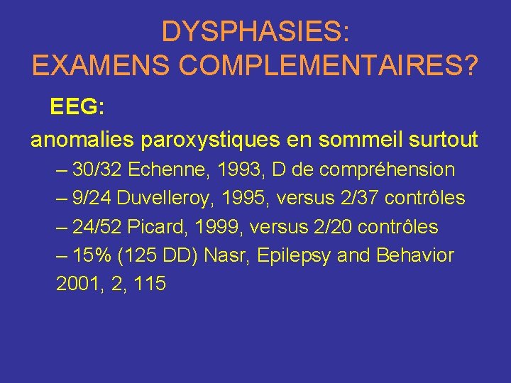 DYSPHASIES: EXAMENS COMPLEMENTAIRES? EEG: anomalies paroxystiques en sommeil surtout – 30/32 Echenne, 1993, D