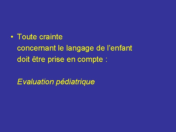  • Toute crainte concernant le langage de l’enfant doit être prise en compte